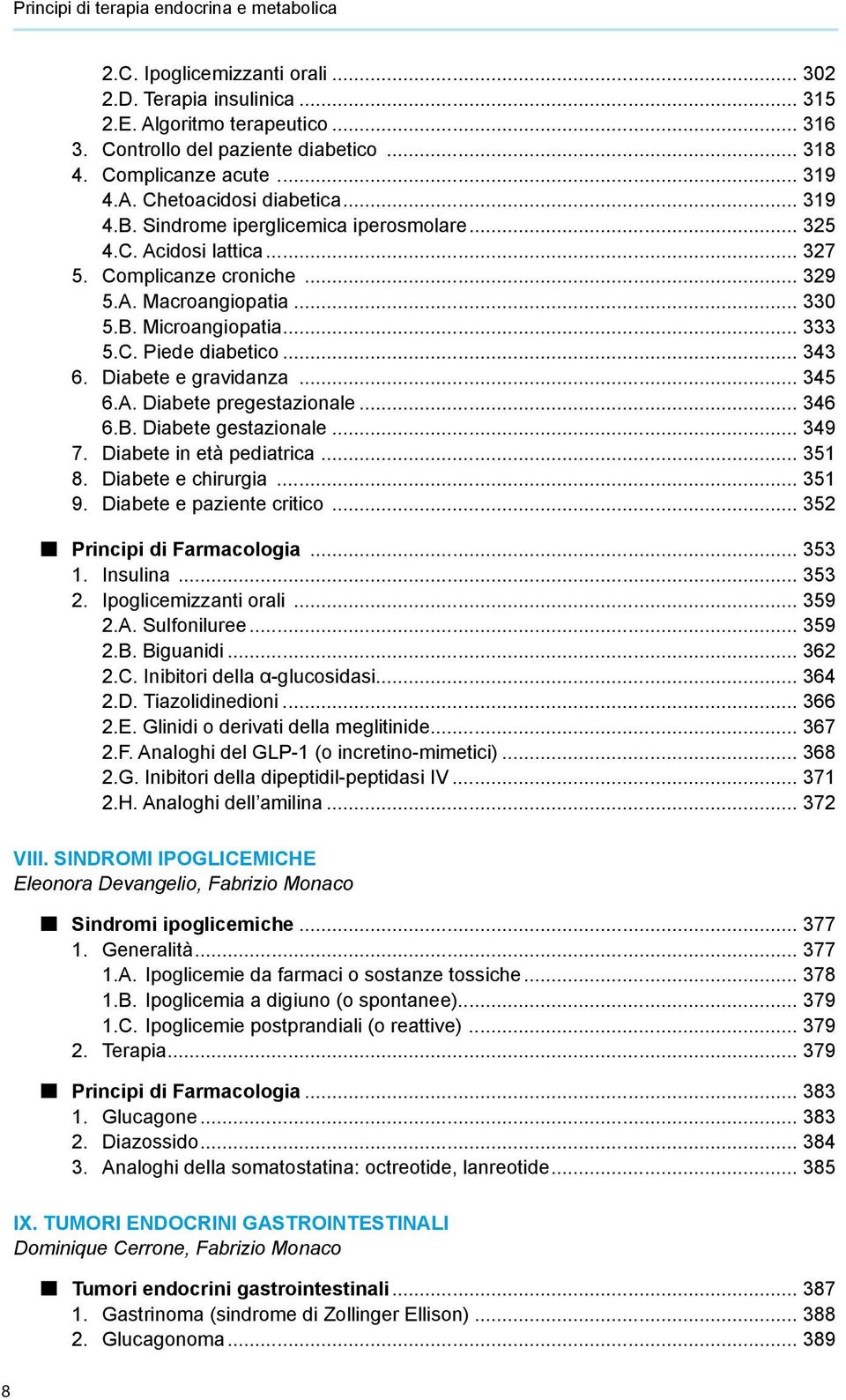 .. 333 5.C. Piede diabetico... 343 6. Diabete e gravidanza... 345 6.A. Diabete pregestazionale... 346 6.B. Diabete gestazionale... 349 7. Diabete in età pediatrica... 351 8. Diabete e chirurgia.