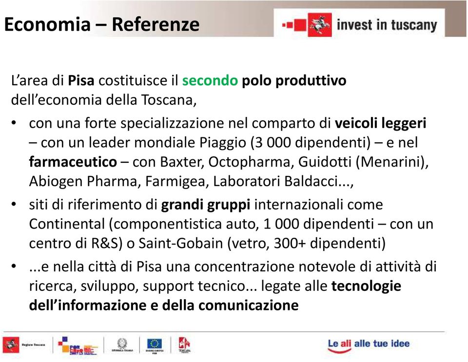 .., siti di riferimento di grandi gruppi internazionali come Continental (componentistica auto, 1 000 dipendenti con un centro di R&S) o Saint-Gobain (vetro, 300+