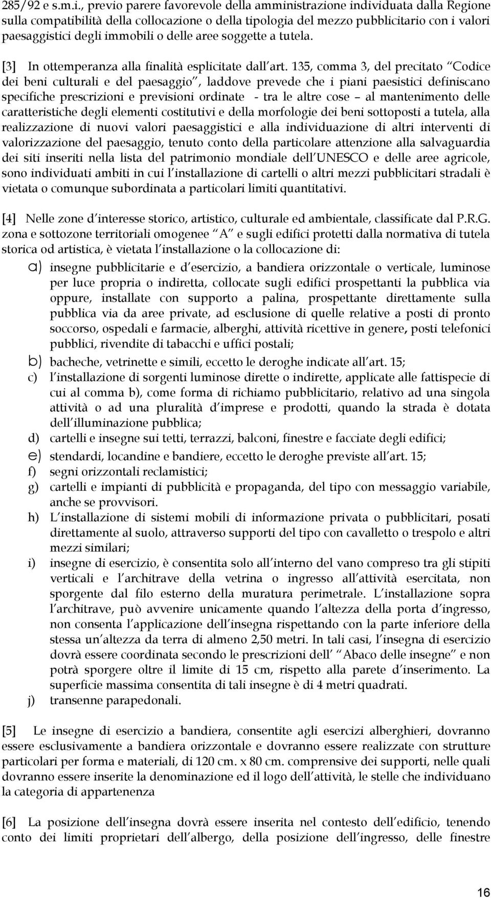 delle aree soggette a tutela. [3] In ottemperanza alla finalità esplicitate dall art.