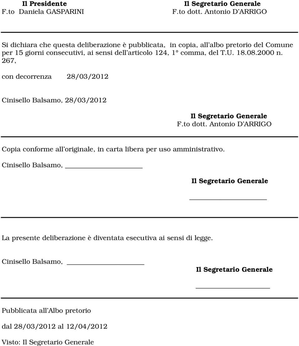dell articolo 124, 1 comma, del T.U. 18.08.2000 n. 267, con decorrenza 28/03/2012 Cinisello Balsamo, 28/03/2012 F.to dott.