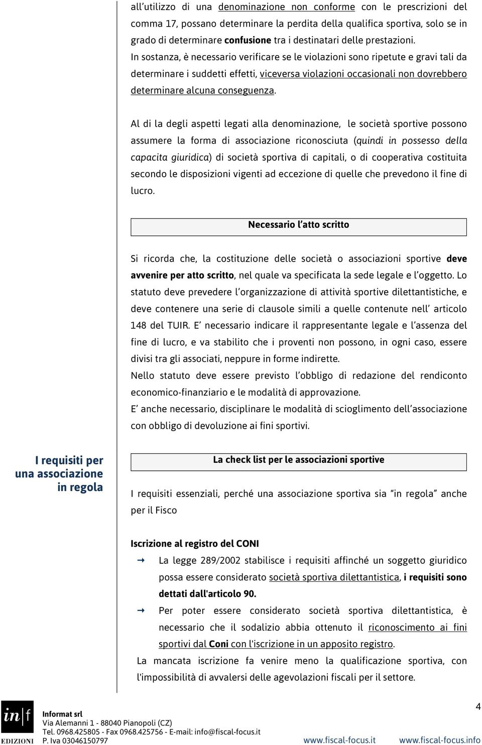 In sostanza, è necessario verificare se le violazioni sono ripetute e gravi tali da determinare i suddetti effetti, viceversa violazioni occasionali non dovrebbero determinare alcuna conseguenza.