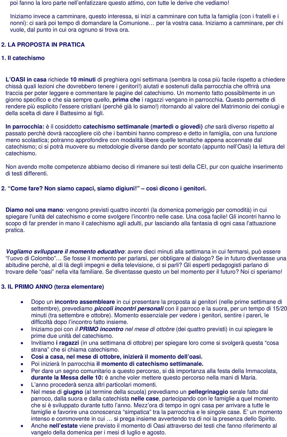 Iniziamo a camminare, per chi vuole, dal punto in cui ora ognuno si trova ora. 2. LA PROPOSTA IN PRATICA 1.