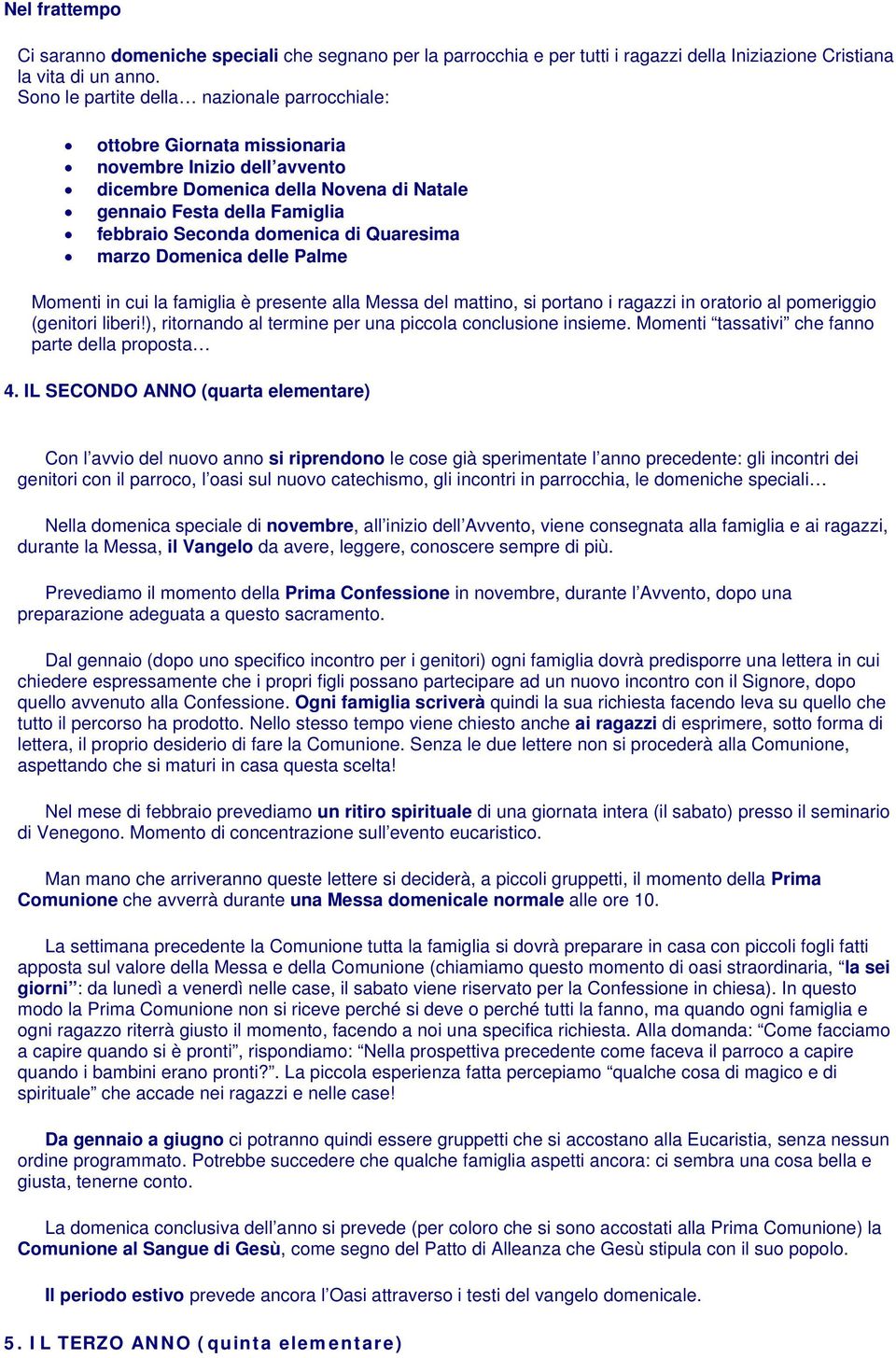 di Quaresima marzo Domenica delle Palme Momenti in cui la famiglia è presente alla Messa del mattino, si portano i ragazzi in oratorio al pomeriggio (genitori liberi!