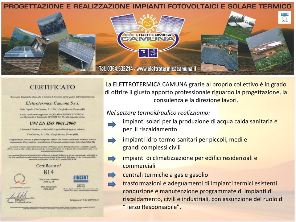 Nel settore termoidraulico realizziamo: impianti solari per la produzione di acqua calda sanitaria e per il riscaldamento impianti idro termo sanitari per piccoli,