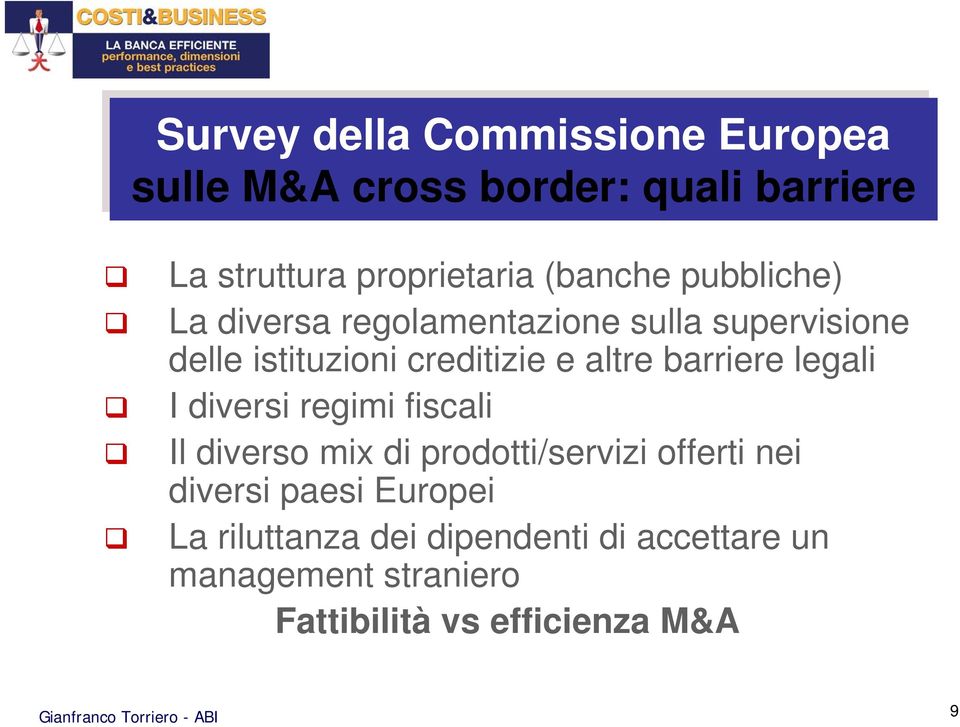 altre barriere legali I diversi regimi fiscali Il diverso mix di prodotti/servizi offerti nei diversi