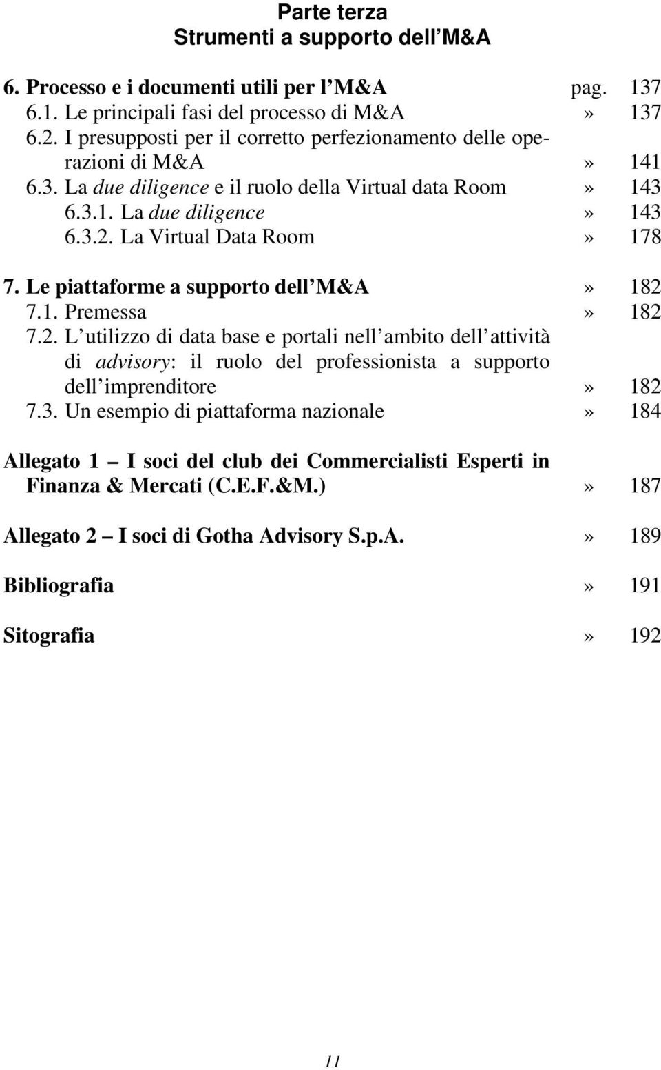 La Virtual Data Room» 178 7. Le piattaforme a supporto dell M&A» 182 