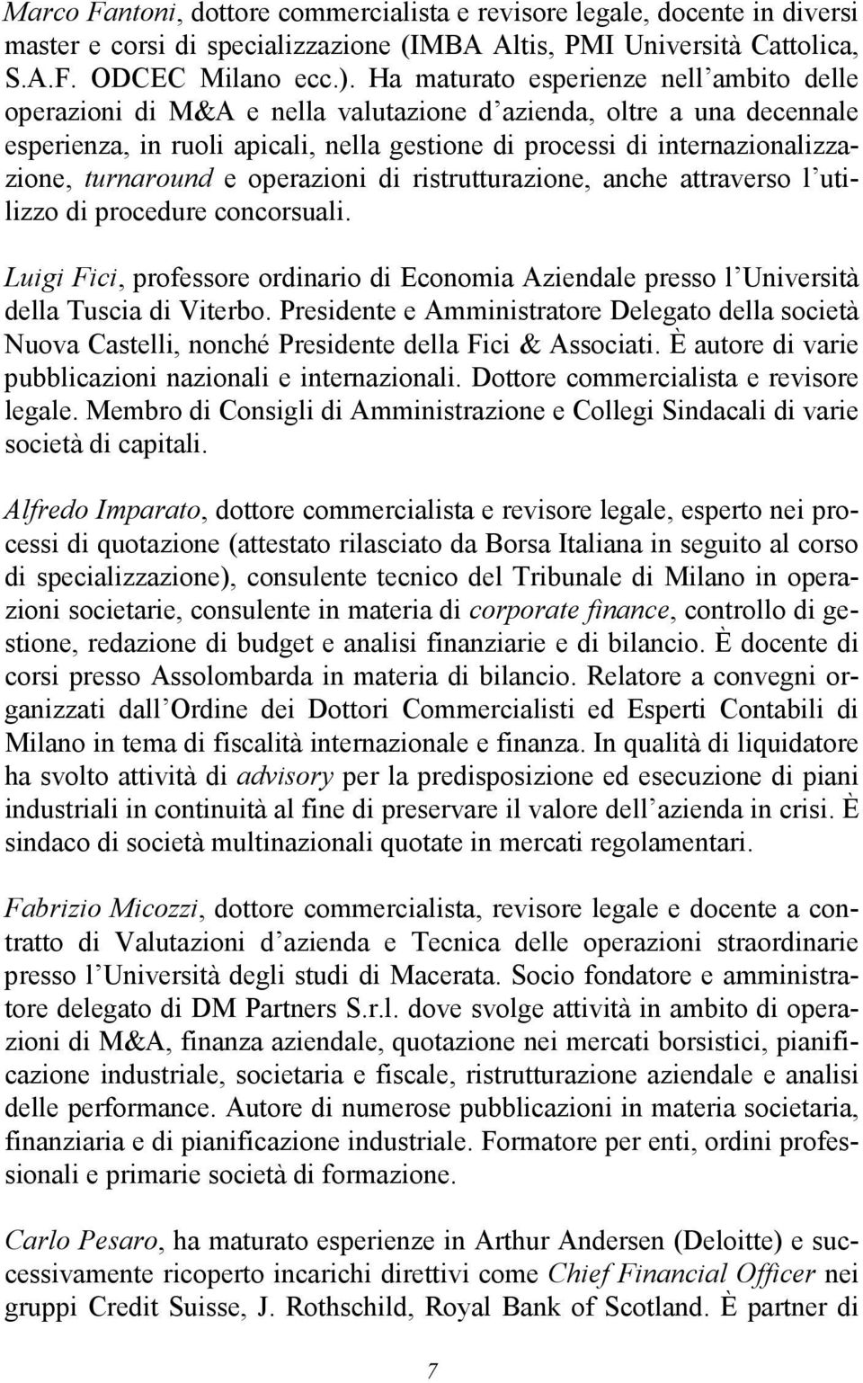 turnaround e operazioni di ristrutturazione, anche attraverso l utilizzo di procedure concorsuali. Luigi Fici, professore ordinario di Economia Aziendale presso l Università della Tuscia di Viterbo.