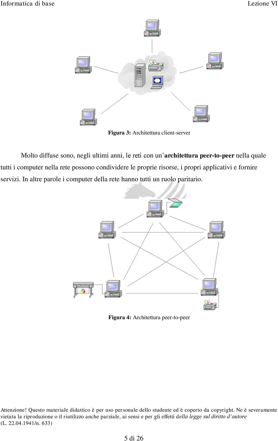 condividere le proprie risorse, i propri applicativi e fornire servizi.