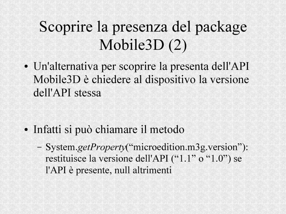 Infatti si può chiamare il metodo System.getProperty( microedition.m3g.