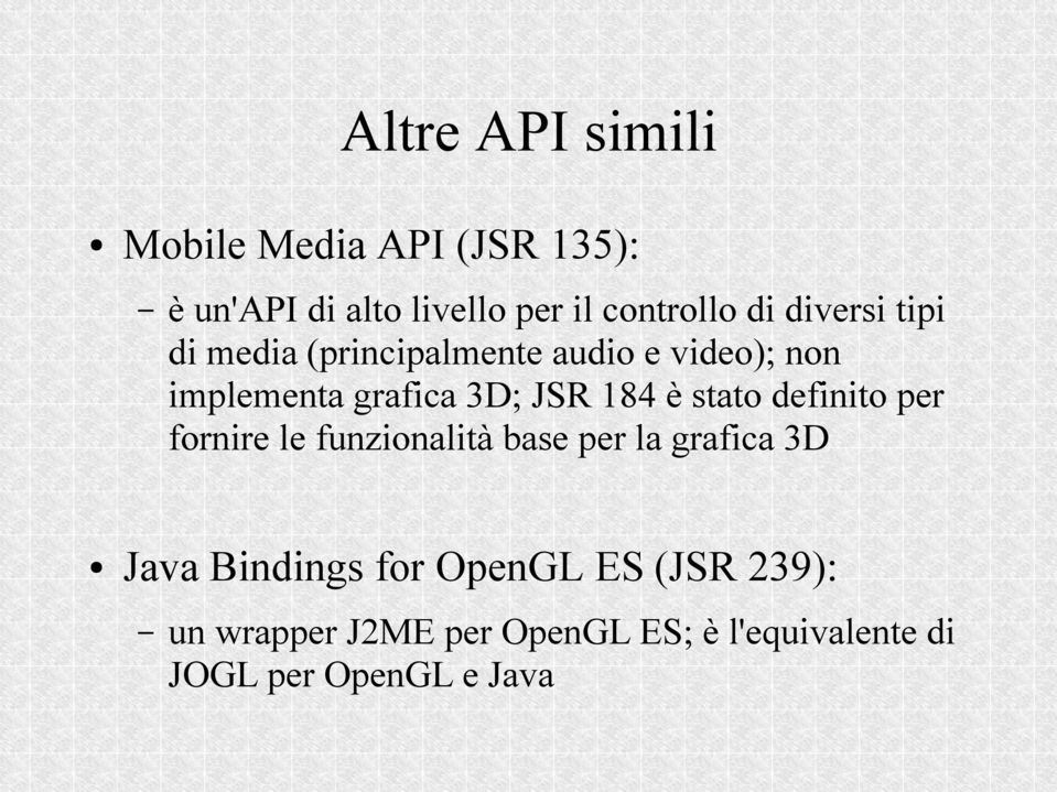 è stato definito per fornire le funzionalità base per la grafica 3D Java Bindings for