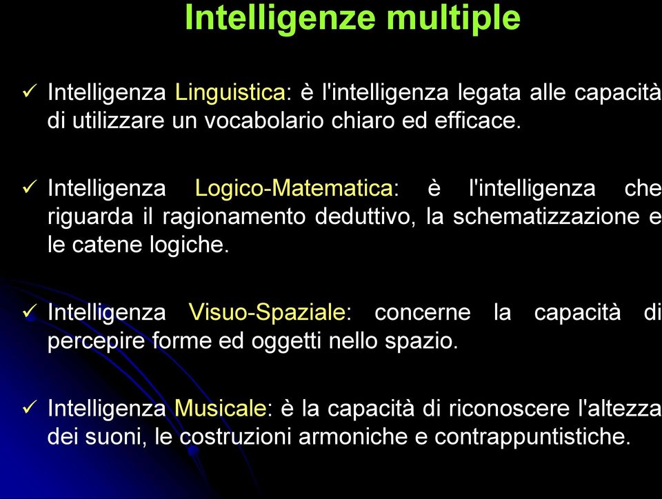 Intelligenza Logico-Matematica: è l'intelligenza che riguarda il ragionamento deduttivo, la schematizzazione e le