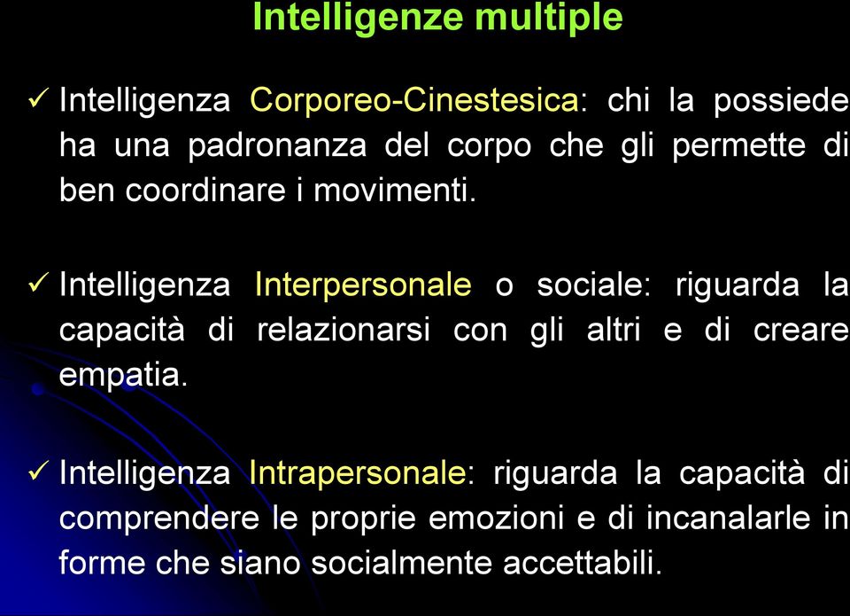 Intelligenza Interpersonale o sociale: riguarda la capacità di relazionarsi con gli altri e di creare