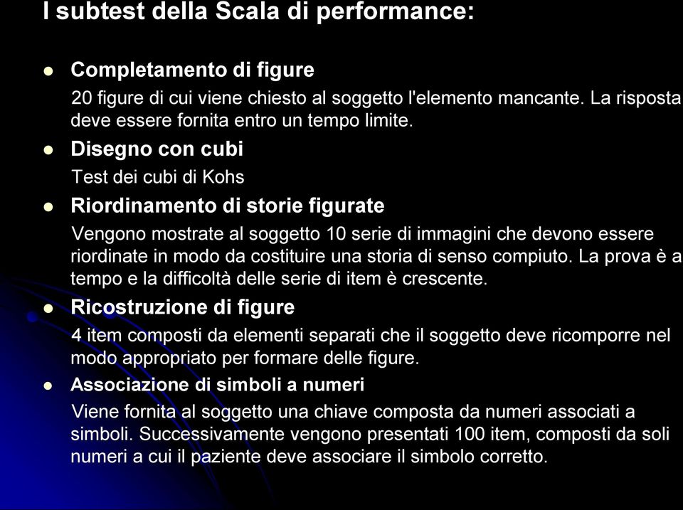 compiuto. La prova è a tempo e la difficoltà delle serie di item è crescente.