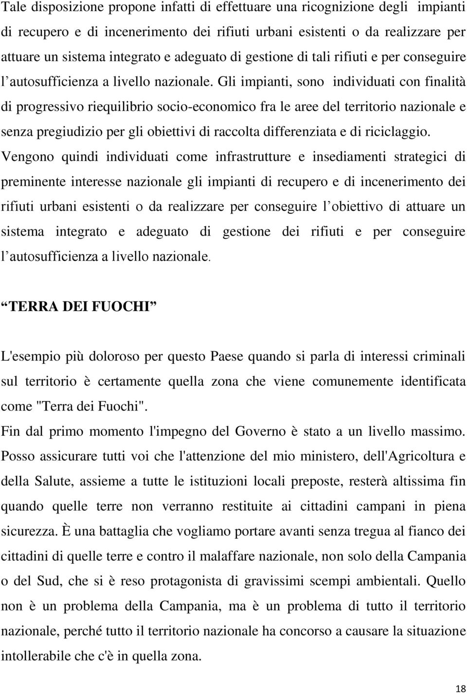 Gli impianti, sono individuati con finalità di progressivo riequilibrio socio-economico fra le aree del territorio nazionale e senza pregiudizio per gli obiettivi di raccolta differenziata e di