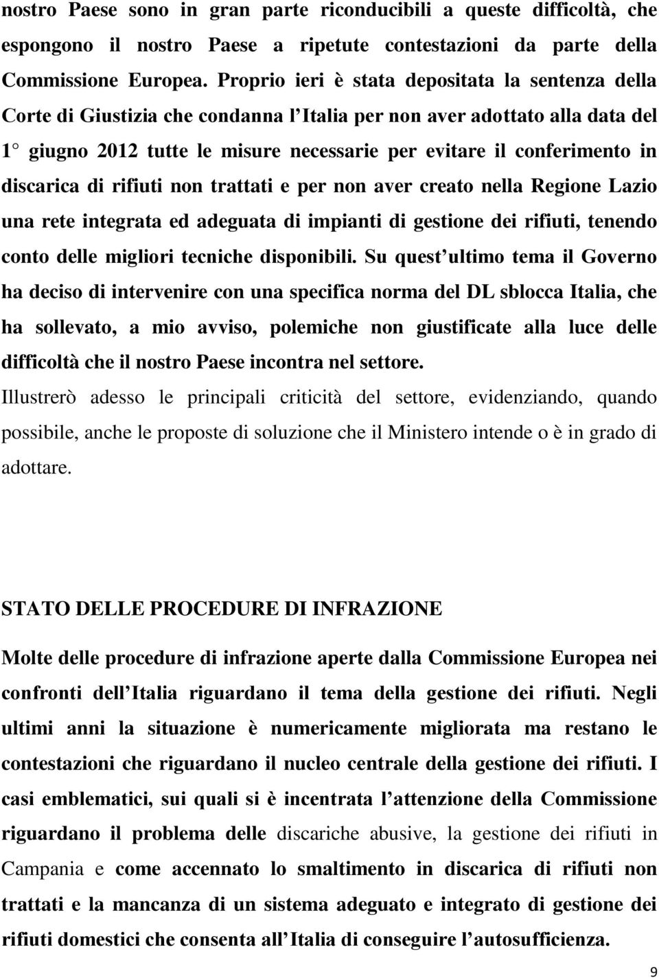 discarica di rifiuti non trattati e per non aver creato nella Regione Lazio una rete integrata ed adeguata di impianti di gestione dei rifiuti, tenendo conto delle migliori tecniche disponibili.