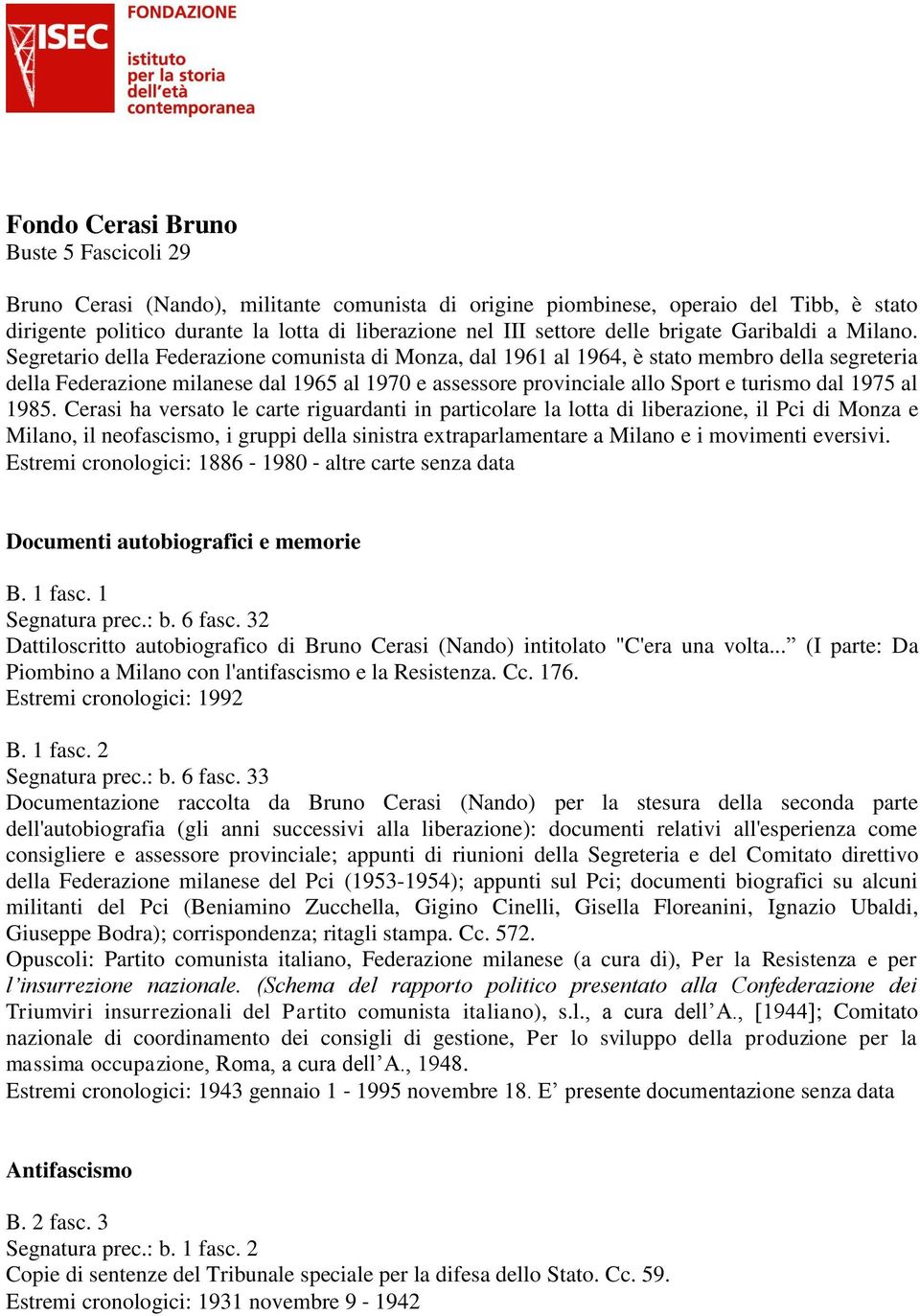 Segretario della Federazione comunista di Monza, dal 1961 al 1964, è stato membro della segreteria della Federazione milanese dal 1965 al 1970 e assessore provinciale allo Sport e turismo dal 1975 al