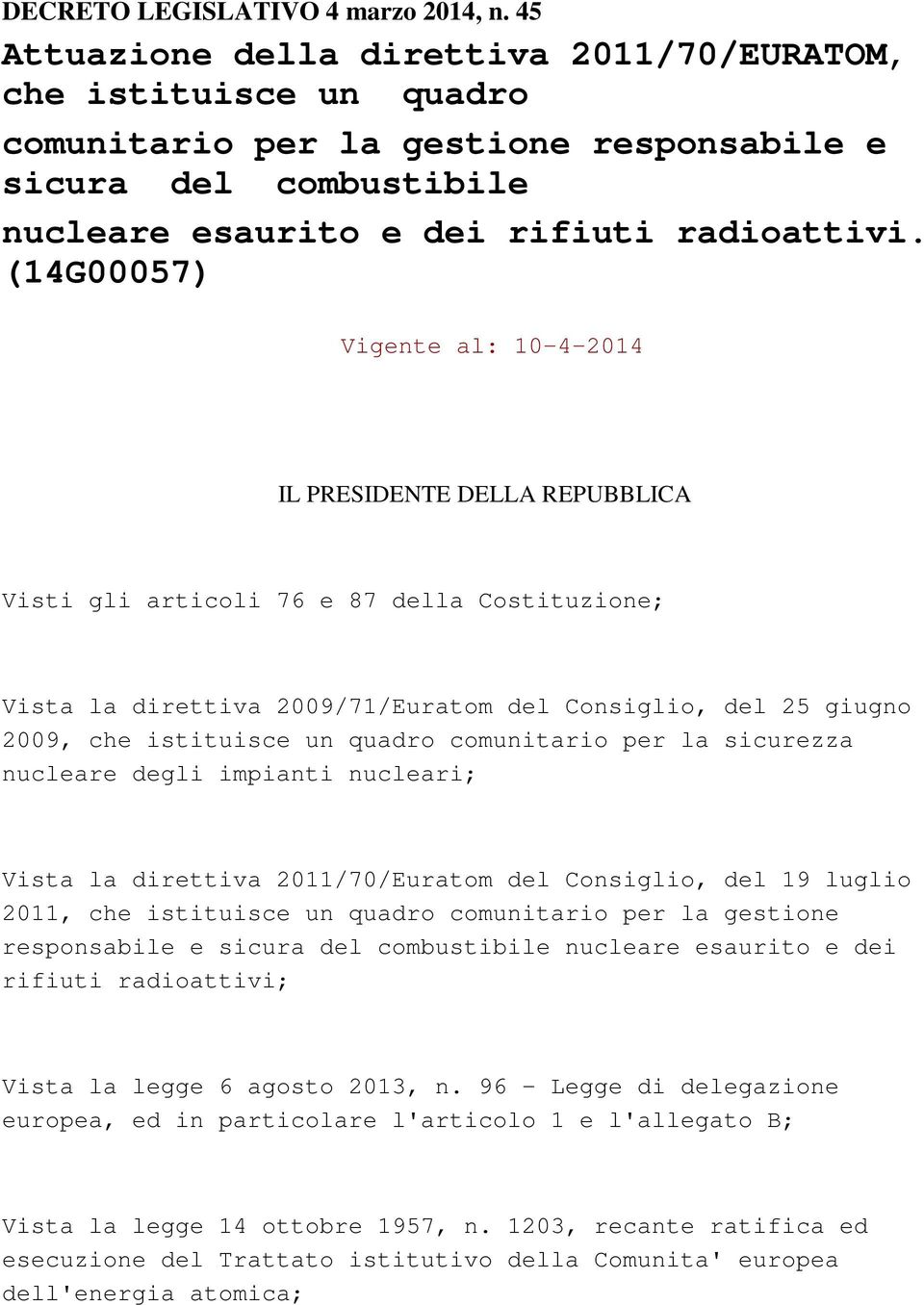 (14G00057) Vigente al: 10-4-2014 IL PRESIDENTE DELLA REPUBBLICA Visti gli articoli 76 e 87 della Costituzione; Vista la direttiva 2009/71/Euratom del Consiglio, del 25 giugno 2009, che istituisce un