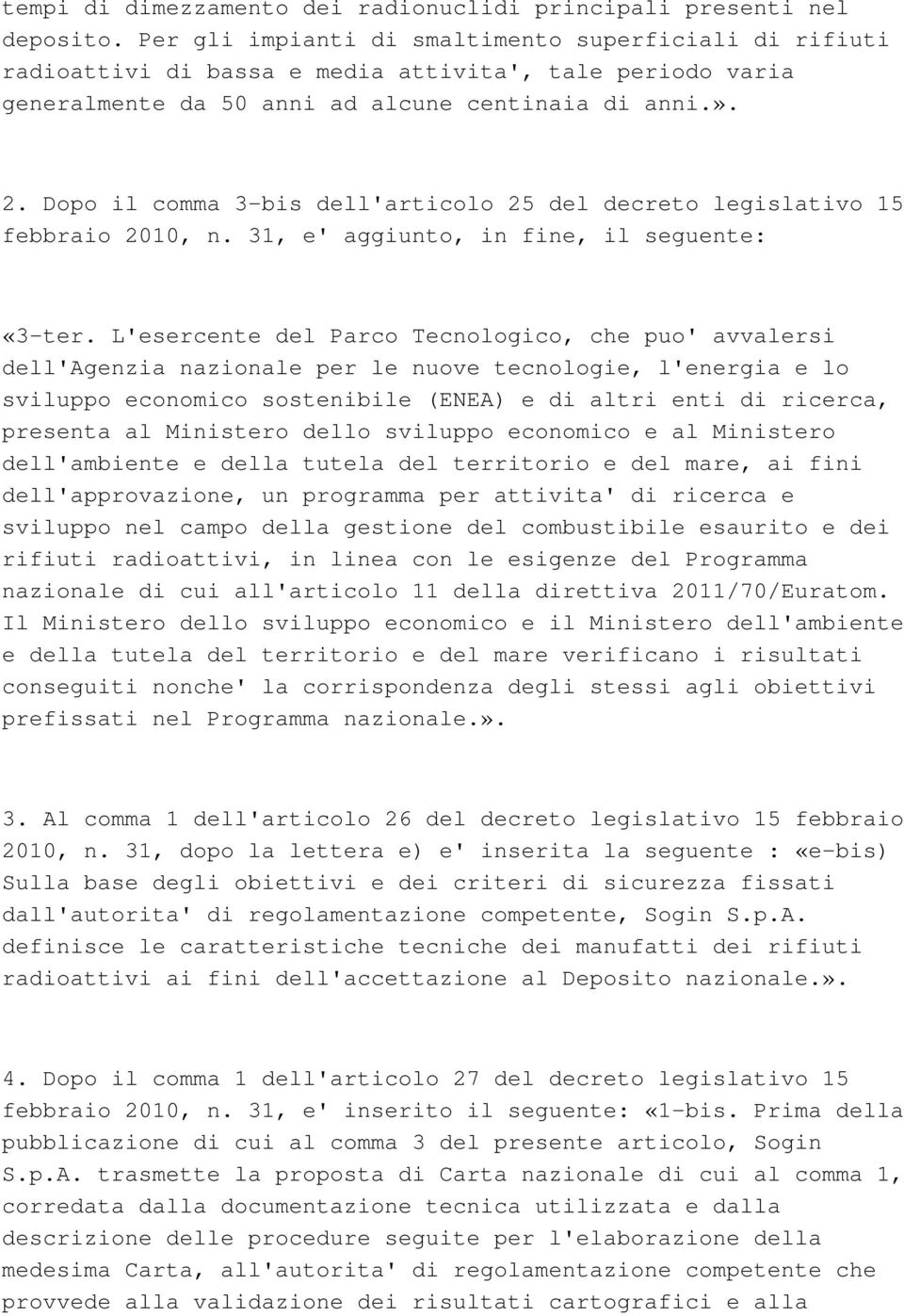 Dopo il comma 3-bis dell'articolo 25 del decreto legislativo 15 febbraio 2010, n. 31, e' aggiunto, in fine, il seguente: «3-ter.