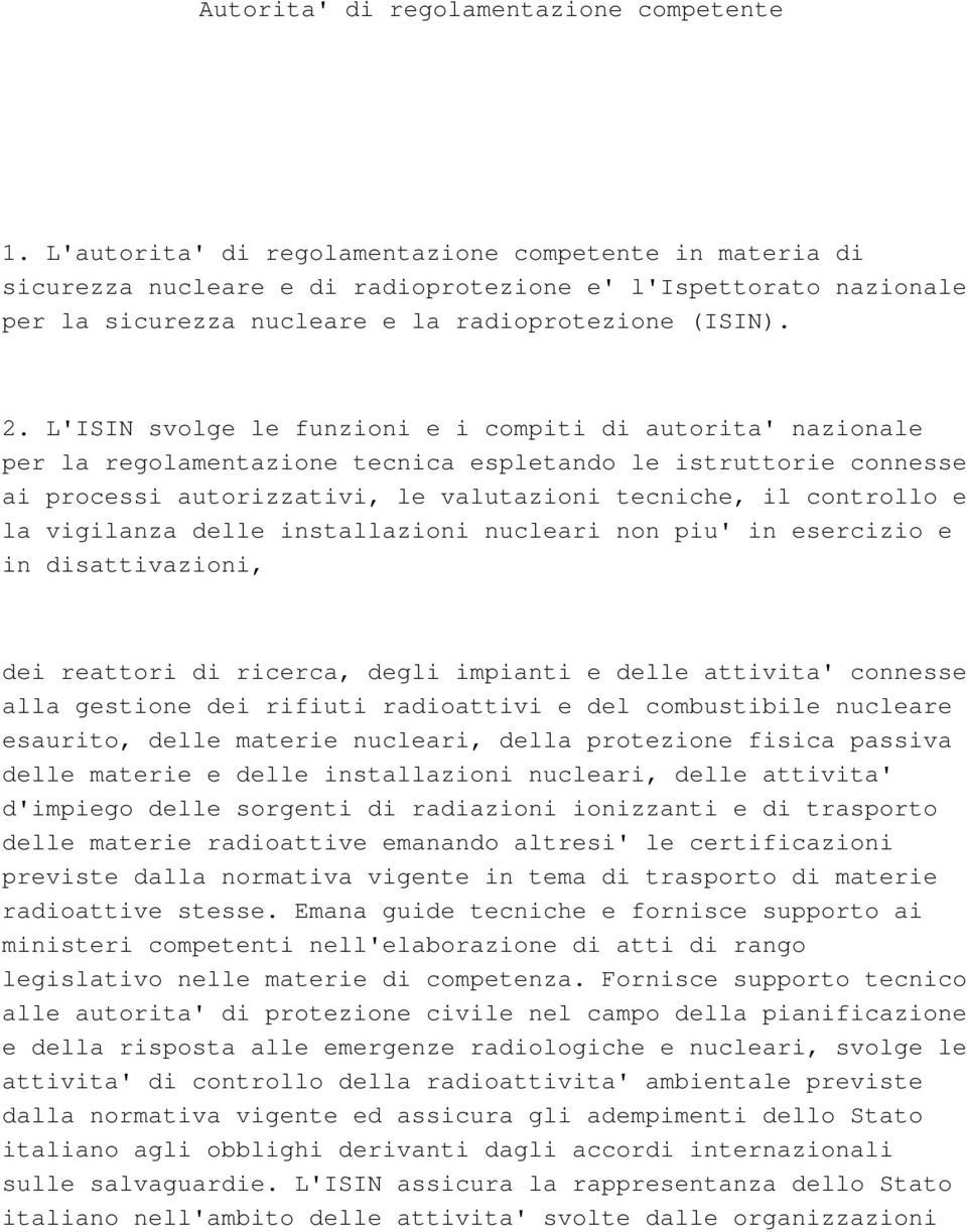 L'ISIN svolge le funzioni e i compiti di autorita' nazionale per la regolamentazione tecnica espletando le istruttorie connesse ai processi autorizzativi, le valutazioni tecniche, il controllo e la