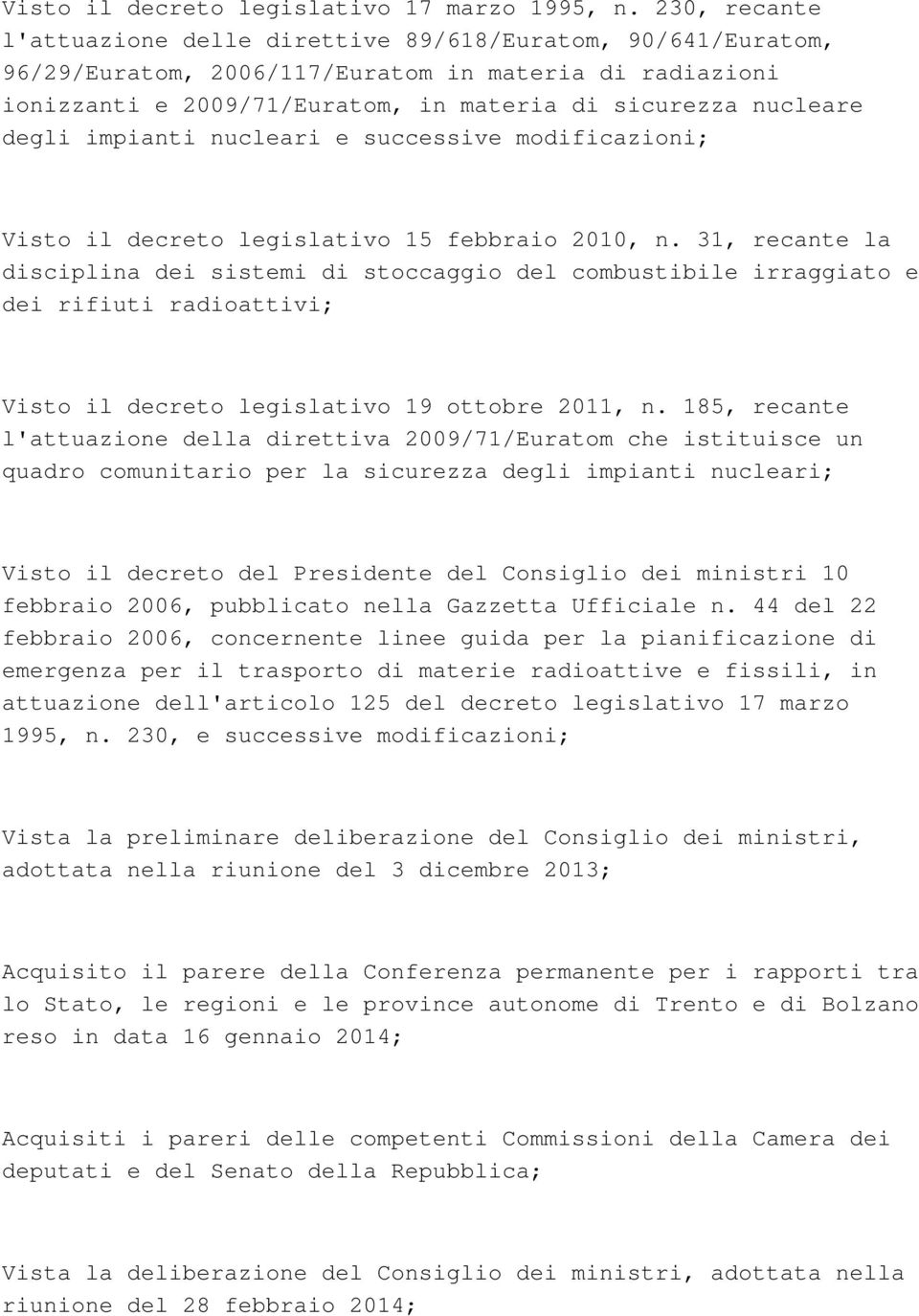 impianti nucleari e successive modificazioni; Visto il decreto legislativo 15 febbraio 2010, n.