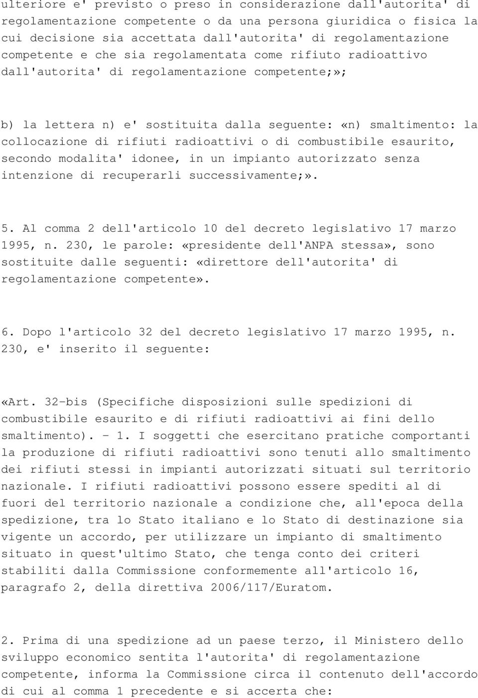 radioattivi o di combustibile esaurito, secondo modalita' idonee, in un impianto autorizzato senza intenzione di recuperarli successivamente;». 5.