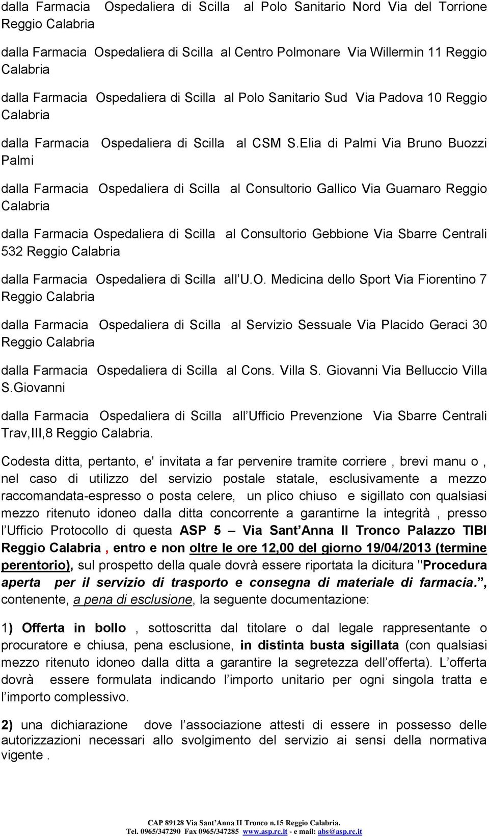 Elia di Palmi Via Bruno Buozzi Palmi dalla Farmacia Ospedaliera di Scilla al Consultorio Gallico Via Guarnaro Reggio dalla Farmacia Ospedaliera di Scilla al Consultorio Gebbione Via Sbarre Centrali