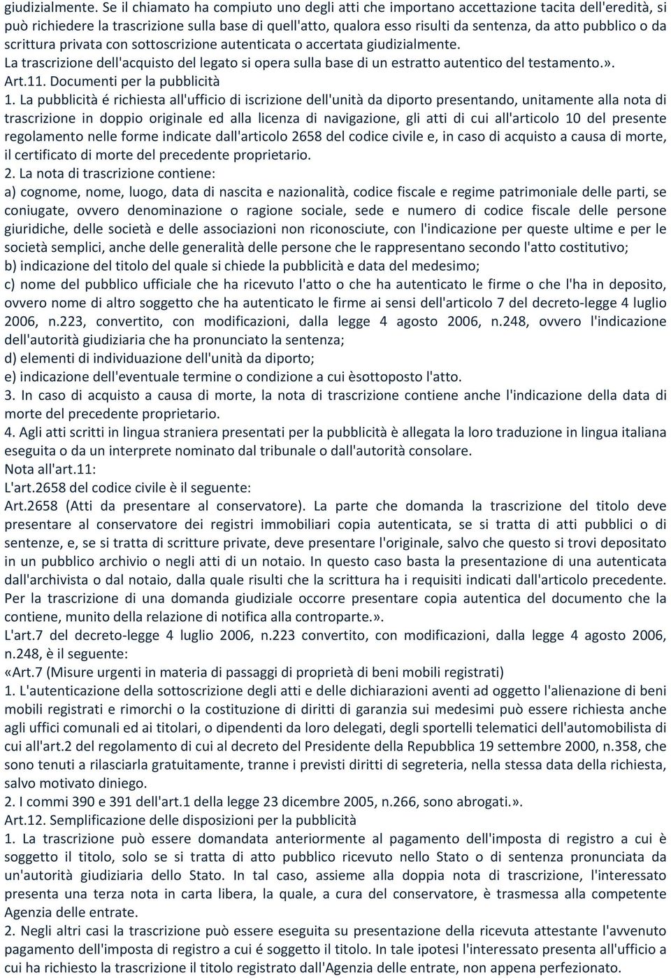 pubblico o da scrittura privata con sottoscrizione autenticata o accertata  La trascrizione dell'acquisto del legato si opera sulla base di un estratto autentico del testamento.». Art.11.