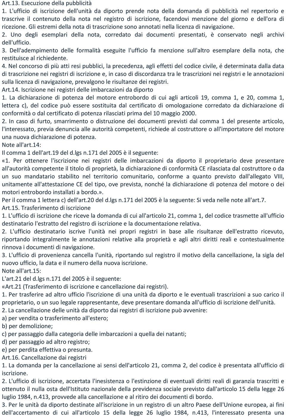 dell'ora di ricezione. Gli estremi della nota di trascrizione sono annotati nella licenza di navigazione. 2.