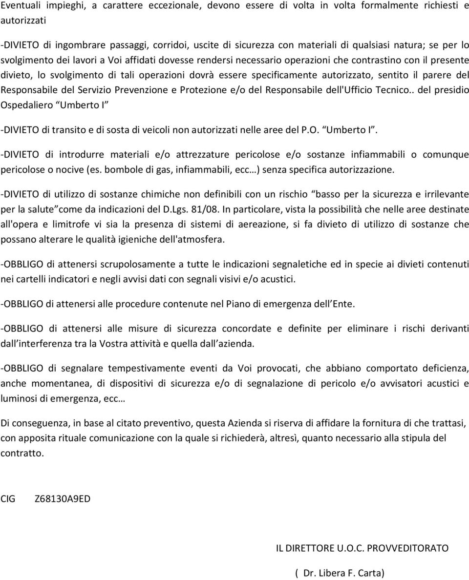 specificamente autorizzato, sentito il parere del Responsabile del Servizio Prevenzione e Protezione e/o del Responsabile dell'ufficio Tecnico.