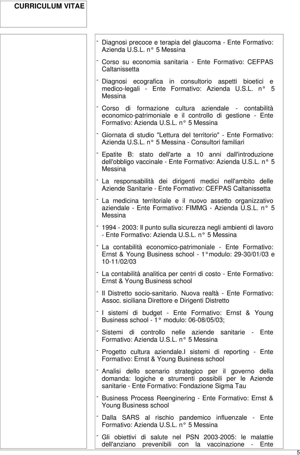 n 5 - Corso di formazione cultura aziendale - contabilità economico-patrimoniale e il controllo di gestione - Ente Formativo: Azienda U.S.L.