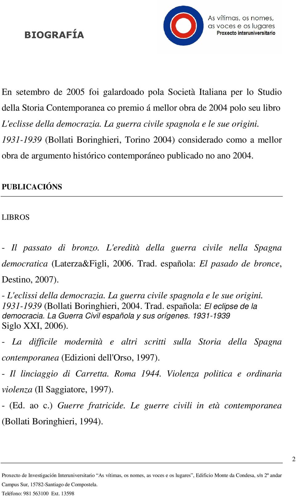 PUBLICACIÓNS LIBROS - Il passato di bronzo. L'eredità della guerra civile nella Spagna democratica (Laterza&Figli, 2006. Trad. española: El pasado de bronce, Destino, 2007).