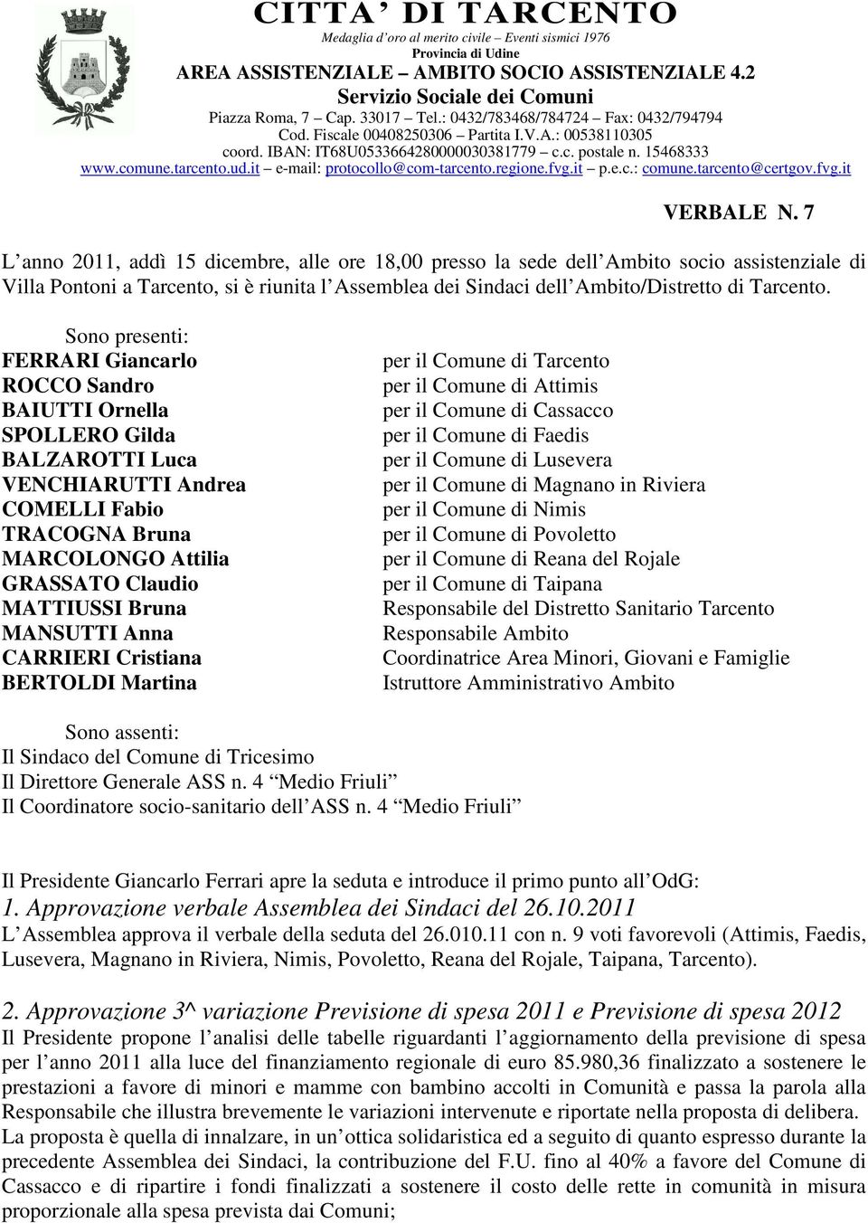 it e-mail: protocollo@com-tarcento.regione.fvg.it p.e.c.: comune.tarcento@certgov.fvg.it VERBALE N.