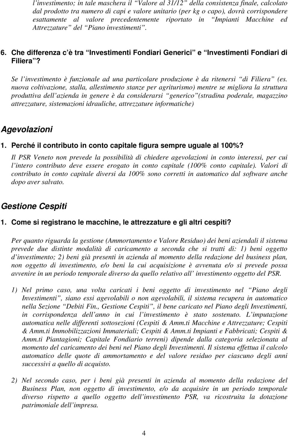 Se l investimento è funzionale ad una particolare produzione è da ritenersi di Filiera (es.