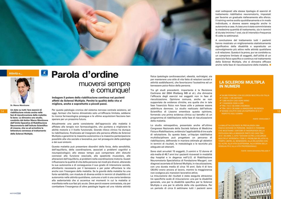 A ciscuno è stt somministrt l medesim quntità di trttmento, si in termini di durt (minimo 1 or), si di intensità e frequenz (5 volte l settimn).