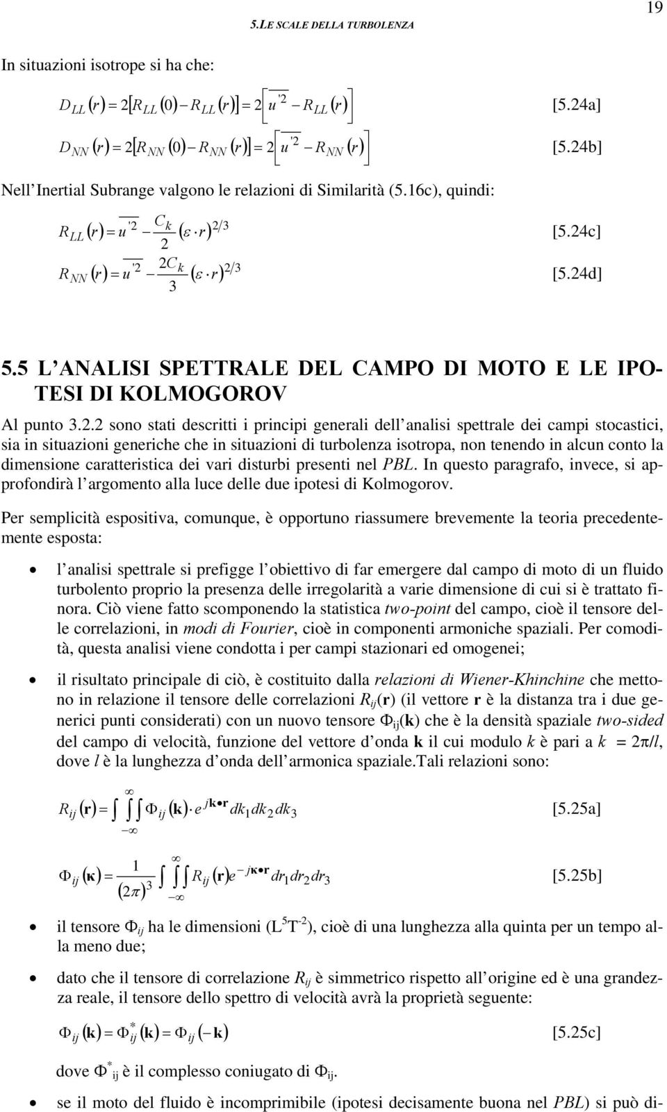 5 L ANALISI SPETTRALE DEL CAMPO DI MOTO E LE IPO- TESI DI KOLMOGOROV Al punto.