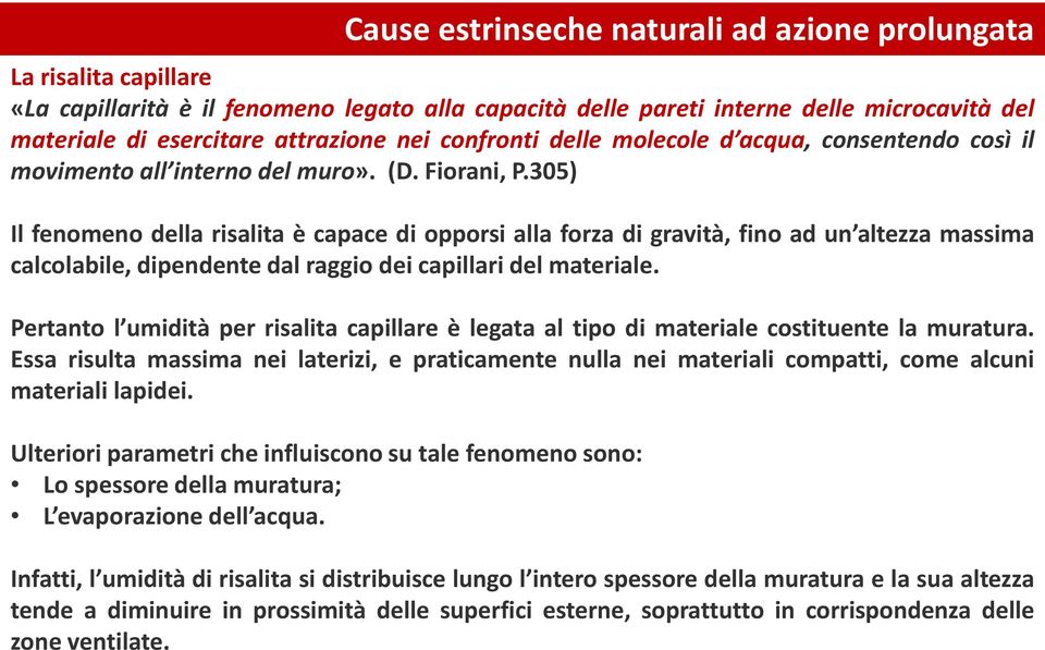 305) Il fenomeno della risalita è capace di opporsi alla forza di gravità, fino ad un altezza massima calcolabile, dipendente dal raggio dei capillari del materiale.