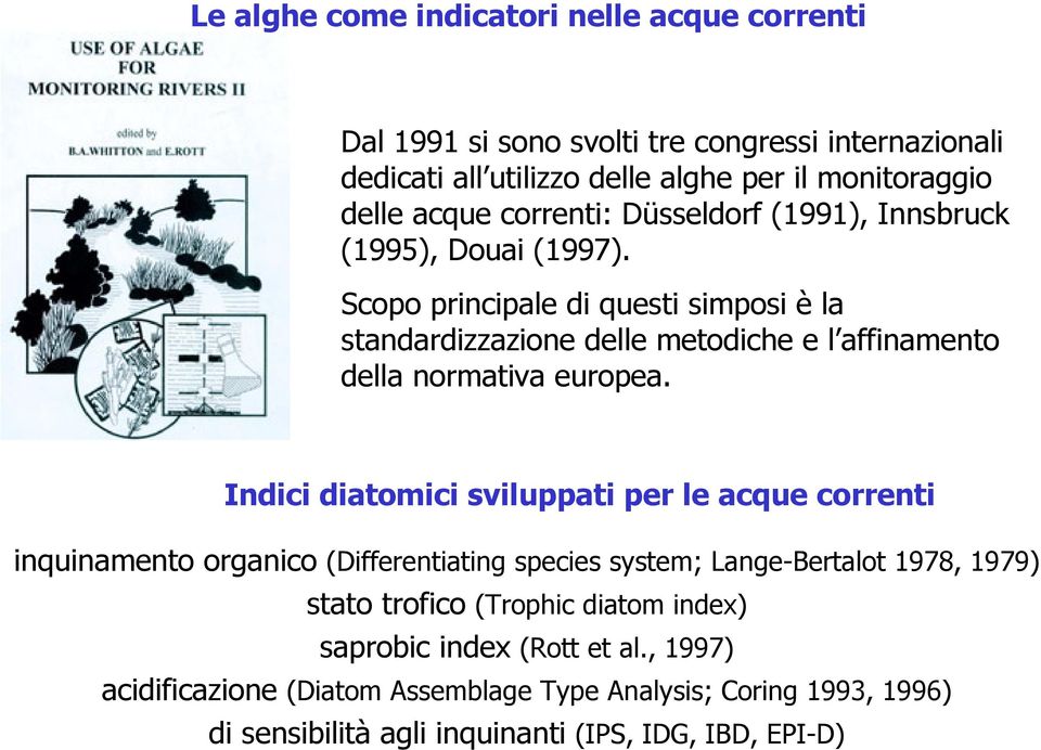 Scopo principale di questi simposi è la standardizzazione delle metodiche e l affinamento della normativa europea.