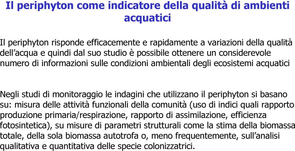 si basano su: misura delle attività funzionali della comunità (uso di indici quali rapporto produzione primaria/respirazione, rapporto di assimilazione, efficienza fotosintetica), su