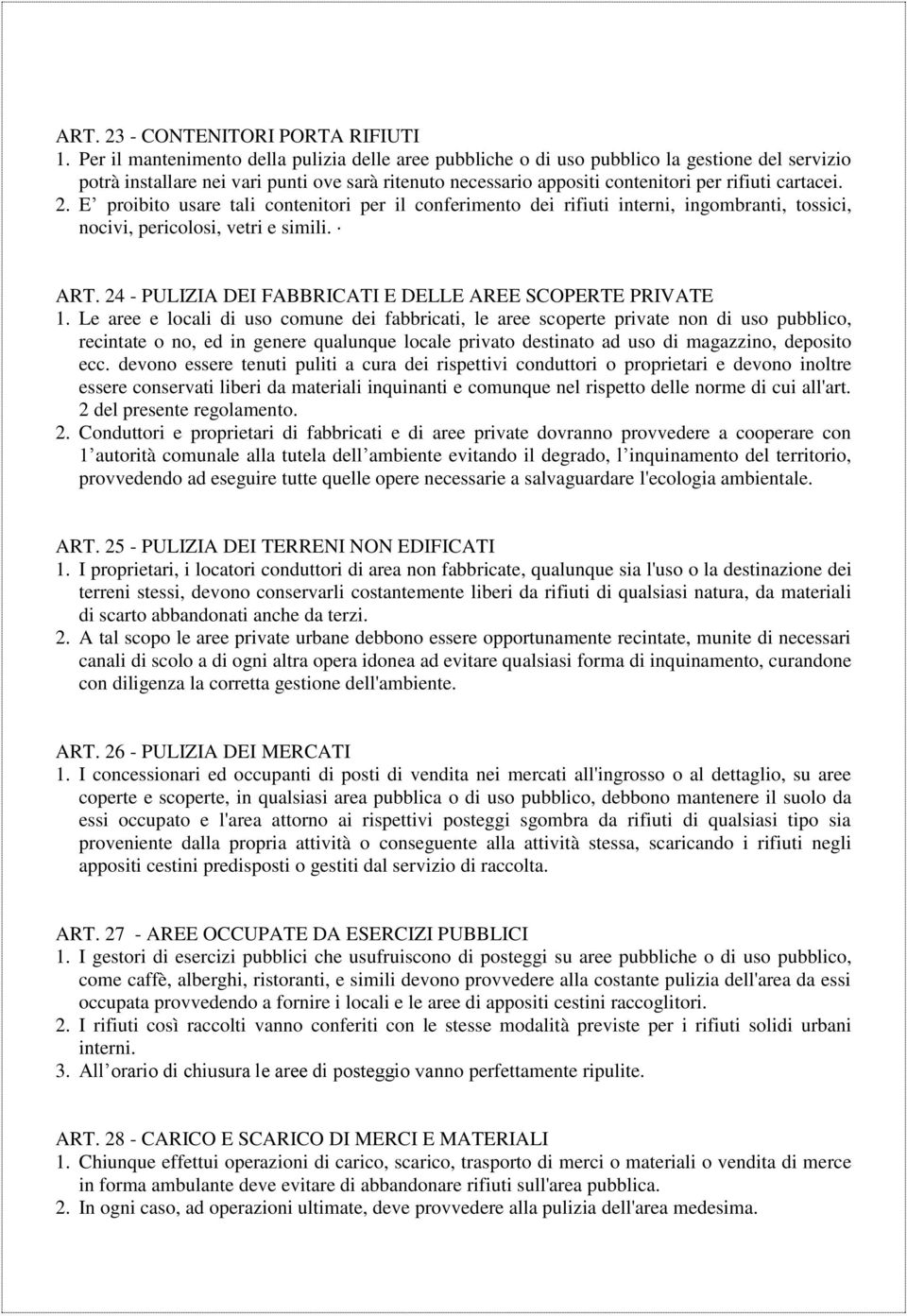 cartacei. 2. E proibito usare tali contenitori per il conferimento dei rifiuti interni, ingombranti, tossici, nocivi, pericolosi, vetri e simili. ART.