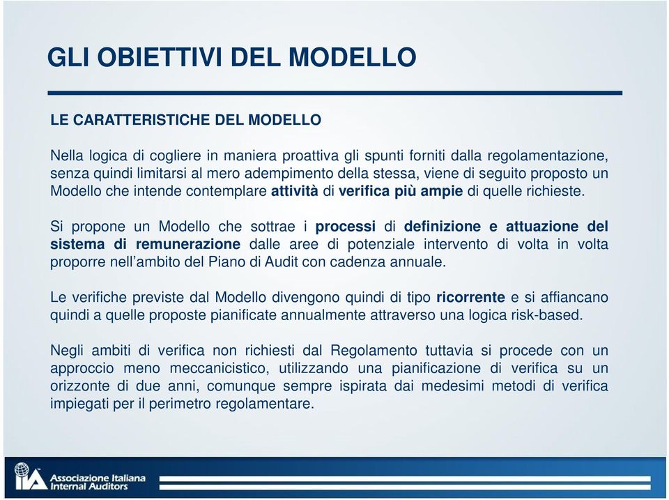 Si propone un Modello che sottrae i processi di definizione e attuazione del sistema di remunerazione dalle aree di potenziale intervento di volta in volta proporre nell ambito del Piano di Audit con