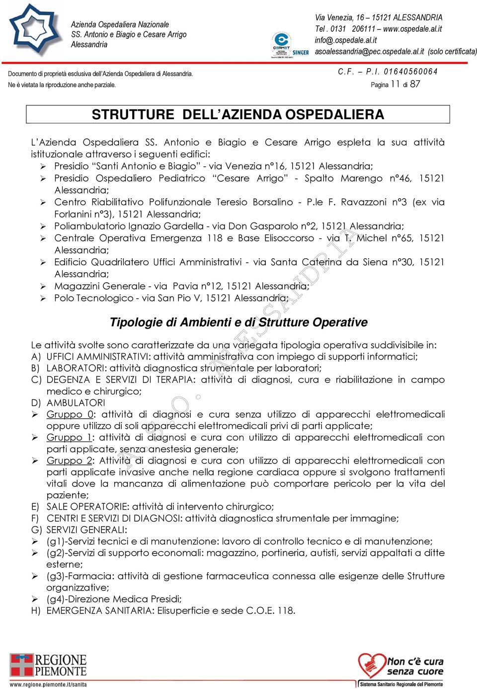 ; Presidio Ospedaliero Pediatrico Cesare Arrigo - Spalto Marengo n 46, 15121 ; Centro Riabilitativo Polifunzionale Teresio Borsalino - P.le F.