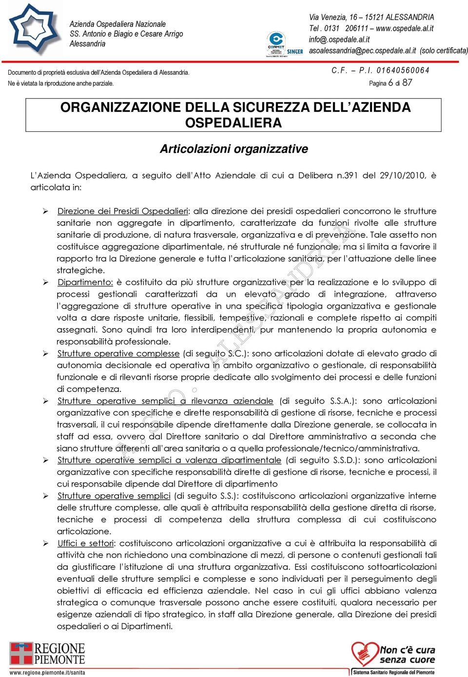 391 del 29/10/2010, è articolata in: Direzione dei Presidi Ospedalieri: alla direzione dei presidi ospedalieri concorrono le strutture sanitarie non aggregate in dipartimento, caratterizzate da