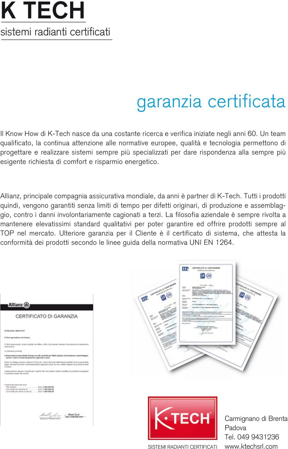 esigente richiesta di comfort e risparmio energetico. Allianz, principale compagnia assicurativa mondiale, da anni è partner di K-Tech.