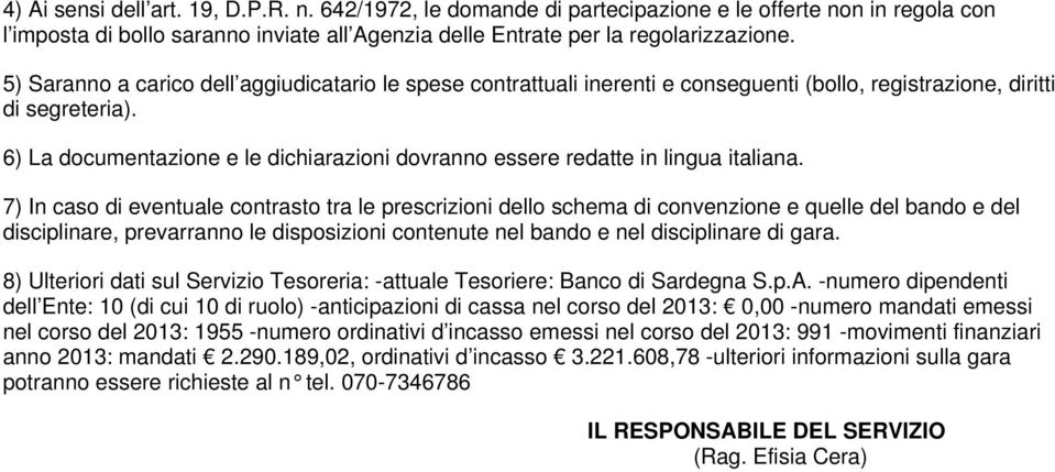 6) La documentazione e le dichiarazioni dovranno essere redatte in lingua italiana.