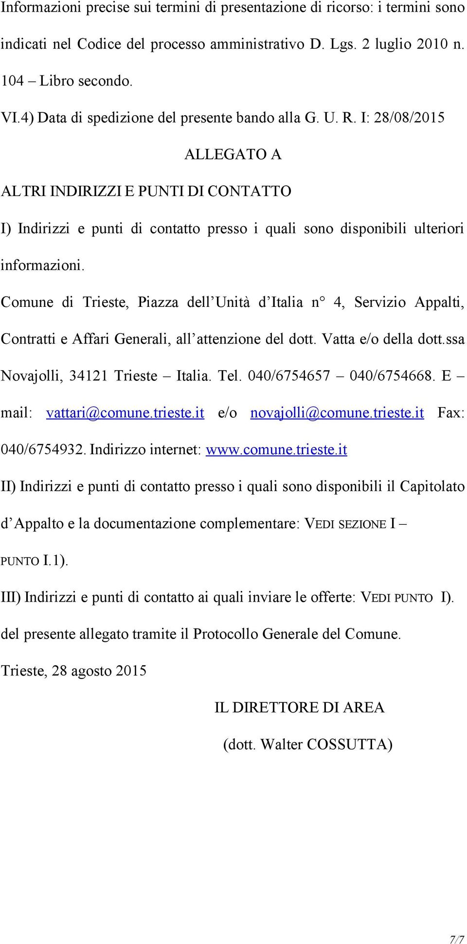 I: 28/08/2015 ALLEGATO A ALTRI INDIRIZZI E PUNTI DI CONTATTO I) Indirizzi e punti di contatto presso i quali sono disponibili ulteriori informazioni.