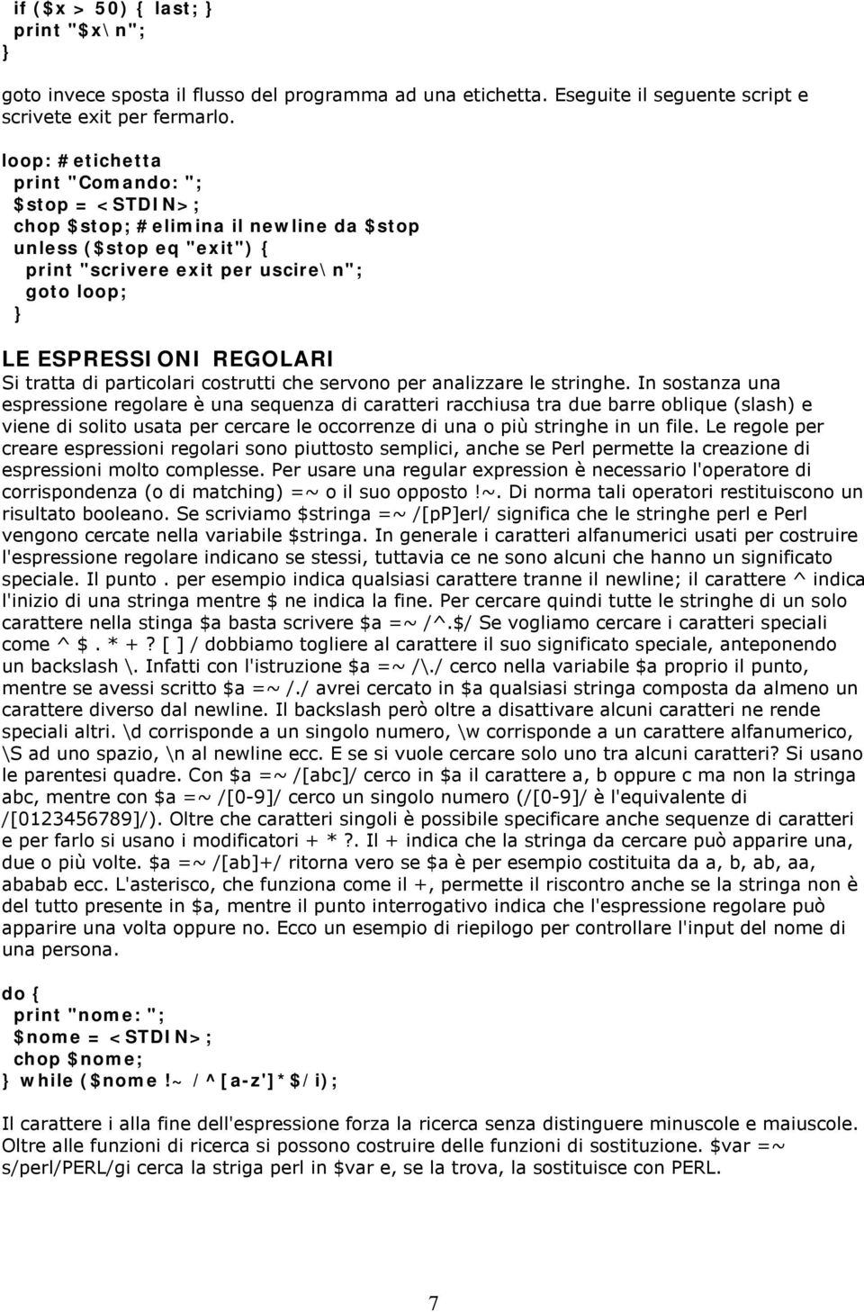 tratta di particolari costrutti che servono per analizzare le stringhe.