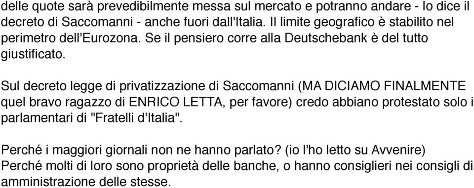 Sul decreto legge di privatizzazione di Saccomanni (MA DICIAMO FINALMENTE quel bravo ragazzo di ENRICO LETTA, per favore) credo abbiano protestato solo i