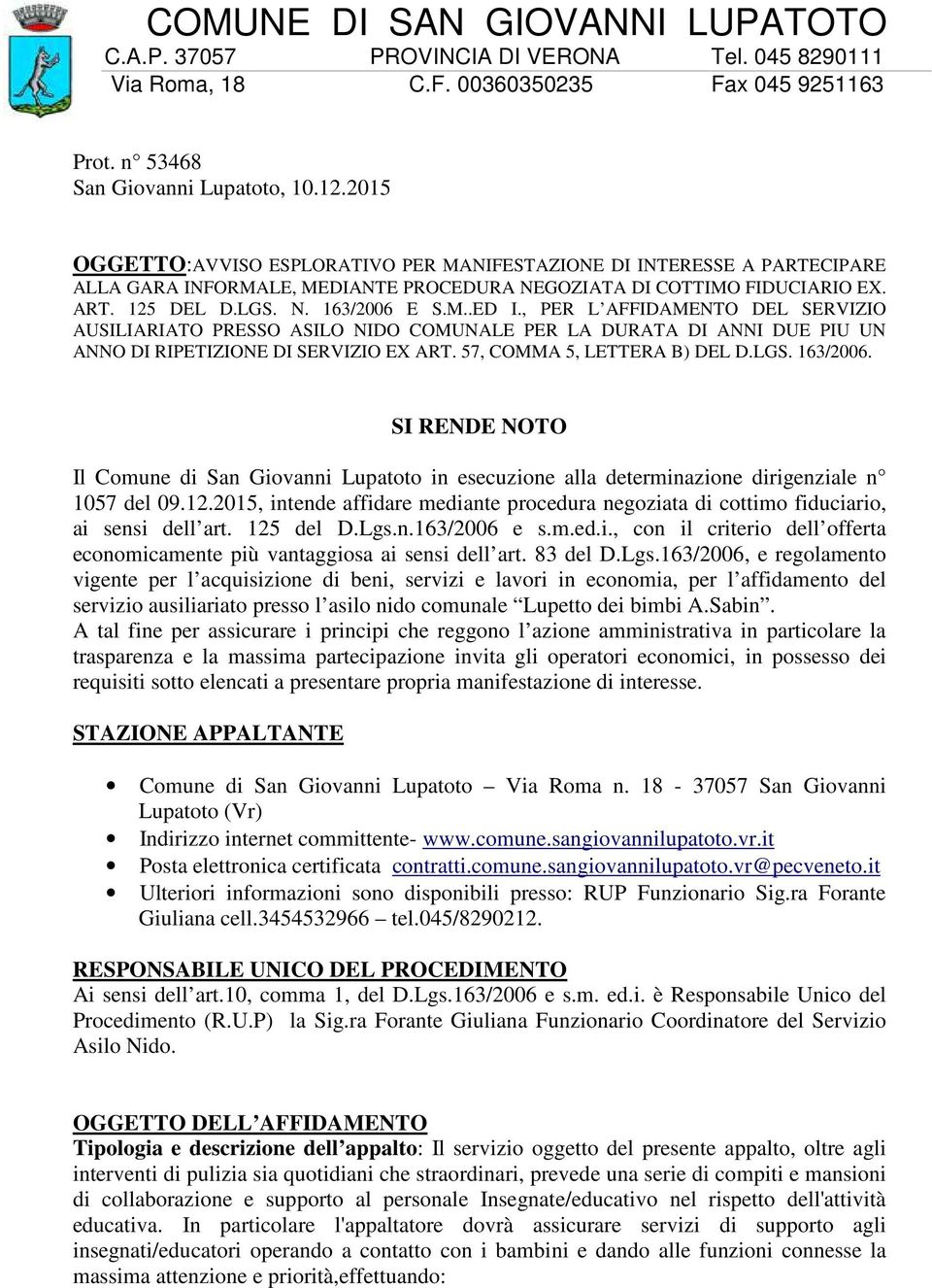 , PER L AFFIDAMENTO DEL SERVIZIO AUSILIARIATO PRESSO ASILO NIDO COMUNALE PER LA DURATA DI ANNI DUE PIU UN ANNO DI RIPETIZIONE DI SERVIZIO EX ART. 57, COMMA 5, LETTERA B) DEL D.LGS. 163/2006.