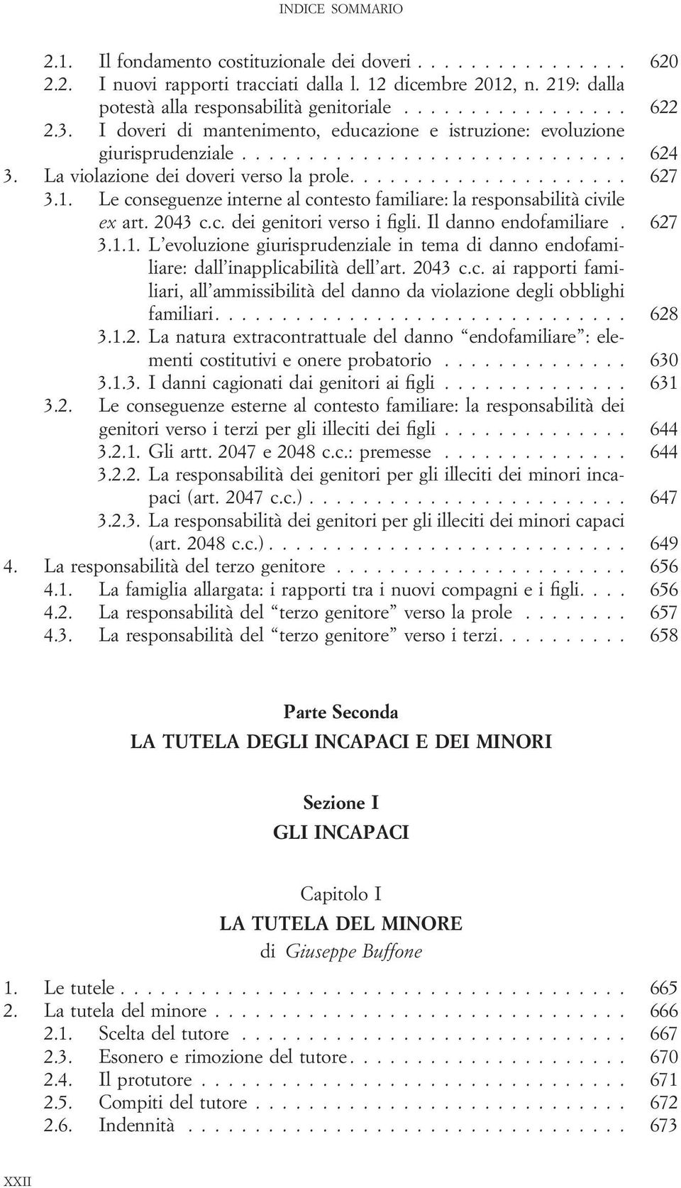 Le conseguenze interne al contesto familiare: la responsabilità civile ex art. 2043 c.c. dei genitori verso i figli. Il danno endofamiliare. 627 3.1.