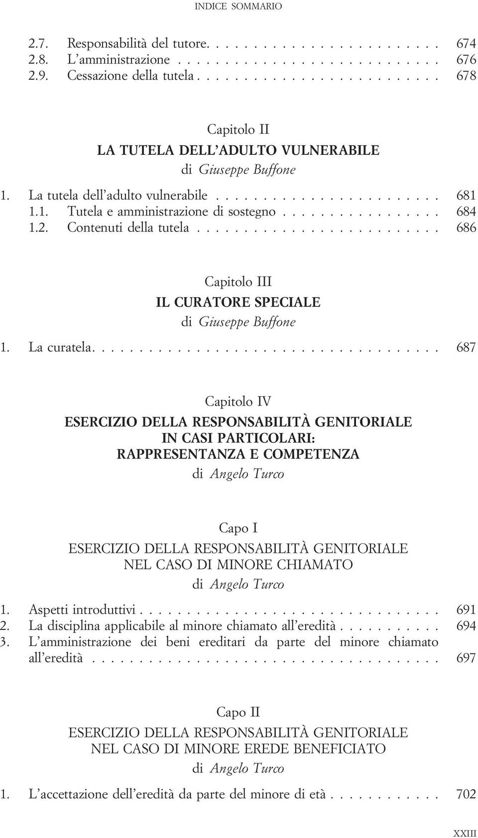 ................ 684 1.2. Contenuti della tutela.......................... 686 Capitolo III IL CURATORE SPECIALE di Giuseppe Buffone 1. La curatela.